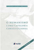 O HUMANISMO COMO CATEGORIA CONSTITUCIONAL - 2ª REIMPRESSÃO                                                                                                                                                                                                         